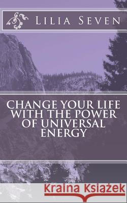 Change Your Life with the Power of Universal Energy Lilia Seven Marius Vilcu 9781493570188 Createspace - książka