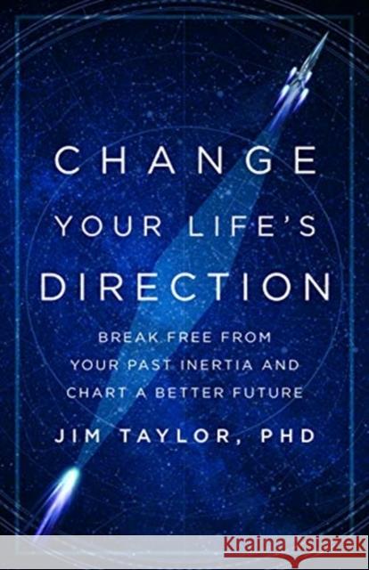 Change Your Life's Direction: Break Free from Your Past Inertia and Chart a Better Future Taylor, Jim 9781538146699 ROWMAN & LITTLEFIELD - książka