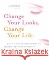 Change Your Looks, Change Your Life: Quick Fixes and Cosmetic Surgery Solutions for Looking Younger, Feeling Healthier, and Living Better Michelle Copeland 9780060518974 HarperCollins Publishers