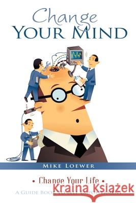 Change Your Mind: Change Your Life Mike Loewer 9781489739766 Liferich - książka