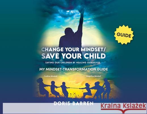 Change Your Mindset / Save Your Child: My Mindset-Transformation Guide Doris Barren 9781637651797 Halo Publishing International - książka