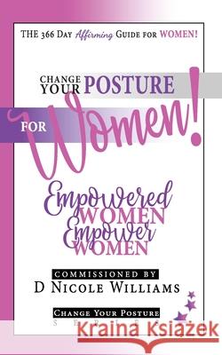 Change Your Posture for WOMEN!: Empowered Women Empower Women D. Nicole Williams Regina N. Roberts 9781942650423 Sh'shares Network - książka
