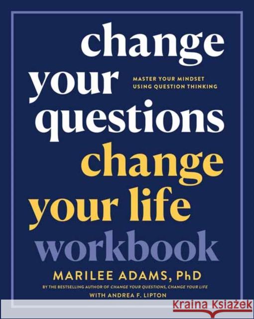 Change Your Questions, Change Your Life Workbook: Master Your Mindset Using Question Thinking Marilee Adams, Ph.D. 9781523091201 Berrett-Koehler Publishers - książka