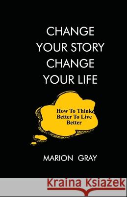 Change Your Story, Change Your Life Marion Gray 9789786936864 Writersoccupy Writing Services - książka