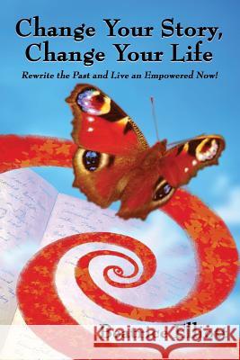 Change Your Story, Change Your Life: Rewrite the Past and Live an Empowered Now! Elliott, Beatrice 9780978438821 Ccb Publishing - książka