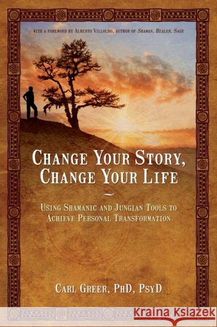 Change Your Story, Change Your Life: Using Shamanic and Jungian Tools to Achieve Personal Transformation Greer, Carl 9781844094646 Kaminn Media Ltd - książka