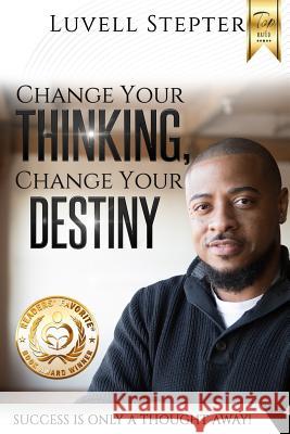 Change Your Thinking, Change Your Destiny: Success Is Only a Thought Away Luvell Stepter 9781795302418 Independently Published - książka
