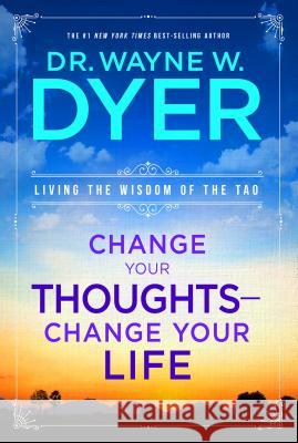 Change Your Thoughts - Change Your Life: Living the Wisdom of the Tao Wayne W. Dyer 9781401917500 Hay House - książka