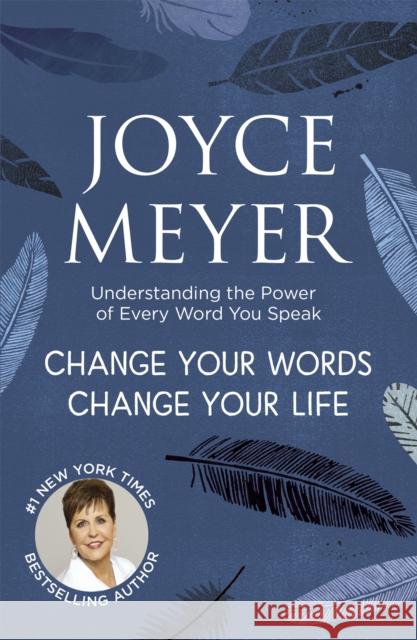 Change Your Words, Change Your Life: Understanding the Power of Every Word You Speak Joyce Meyer 9781444745214 John Murray Press - książka