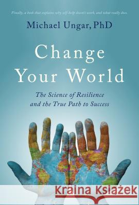 Change Your World: The Science of Resilience and the True Path to Success Michael Ungar 9781999439521 Sutherland House - książka