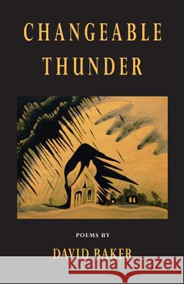 Changeable Thunder: Poems Baker, David 9781557287151 University of Arkansas Press - książka