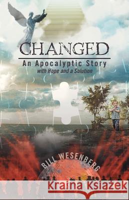 Changed: An Apocalyptic Story with Hope and a Solution Wesenberg, Bill 9781475971798 iUniverse.com - książka