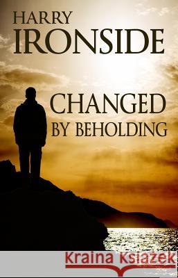 Changed By Beholding Ironside, Harry 9781942423287 Lighthouse Trails Publishing - książka