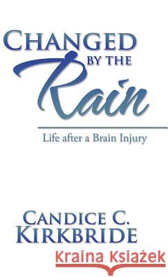 Changed by the Rain: Life after a Brain Injury Candice C Kirkbride 9781532004155 iUniverse - książka