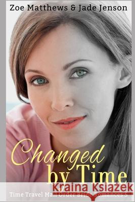 Changed by Time Jade Jenson Zoe Matthews 9781548746254 Createspace Independent Publishing Platform - książka