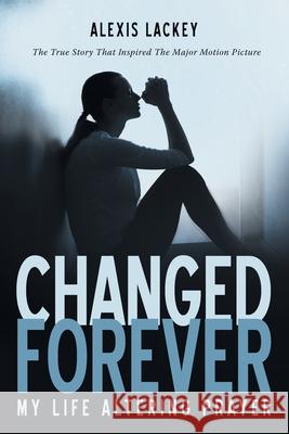 Changed Forever: My Life Altering Prayer Alexis Lackey 9798385013951 WestBow Press - książka