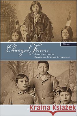 Changed Forever, Volume II: American Indian Boarding-School Literature Arnold Krupat 9781438480077 State University of New York Press - książka