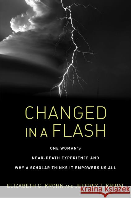 Changed in a Flash: One Woman's Near-Death Experience and Why a Scholar Thinks It Empowers Us All Jeffrey J. Kripal 9781623173005 North Atlantic Books,U.S. - książka