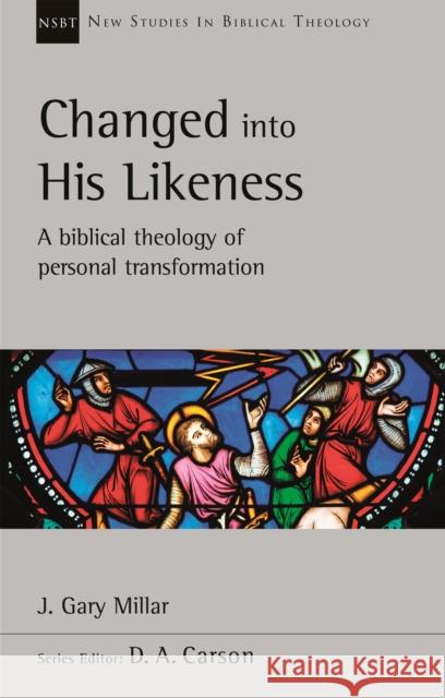 Changed Into His Likeness: A Biblical Theology Of Personal Transformation J  MILLAR  GARY 9781789741810 SPCK - książka