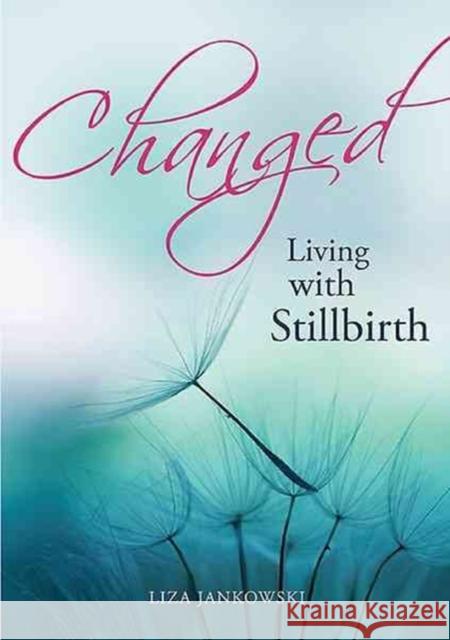 Changed: Living with Stillbirth Liza Jankowski Lisa Jankowski 9781922132239 Big Sky Publishing - książka