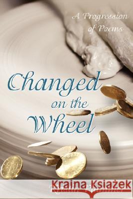 Changed on the Wheel: A Progression of Poems Plummer, Kristin 9781434358547 Authorhouse - książka