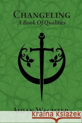 Changeling: A Book Of Qualities Aidan Wachter Aidan Wachter 9780999356616 Red Temple Press - książka