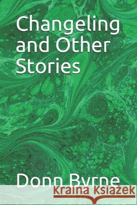 Changeling and Other Stories Donn Byrne 9781089352440 Independently Published - książka