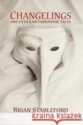 Changelings and Other Metamorphic Tales Brian Stableford 9781434403223 Borgo Press - książka