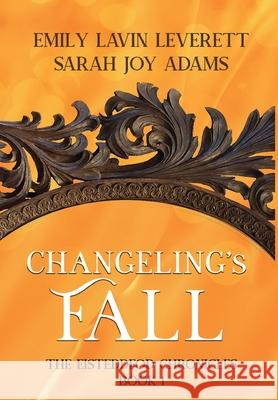 Changeling's Fall Sarah Joy Adams Emily Lavin Leverett 9781946926432 Falstaff Books, LLC - książka