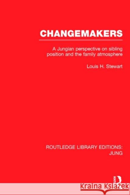 Changemakers (Rle: Jung): A Jungian Perspective on Sibling Position and the Family Atmosphere Stewart, Louis 9781138791855 Taylor and Francis - książka