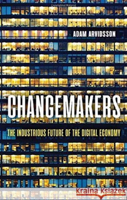 Changemakers: The Industrious Future of the Digital Economy Arvidsson, Adam 9781509538904 Polity Press - książka