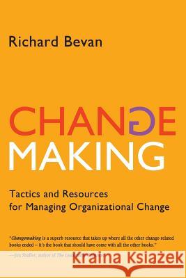 Changemaking: Tactics and resources for managing organizational change Bevan, Richard 9781449969981 Createspace - książka