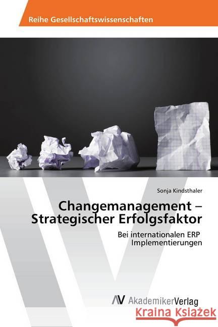 Changemanagement - Strategischer Erfolgsfaktor : Bei internationalen ERP Implementierungen Kindsthaler, Sonja 9786202207676 AV Akademikerverlag - książka