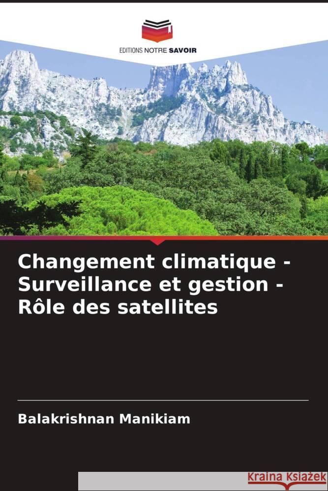 Changement climatique - Surveillance et gestion - R?le des satellites Balakrishnan Manikiam 9786207977000 Editions Notre Savoir - książka