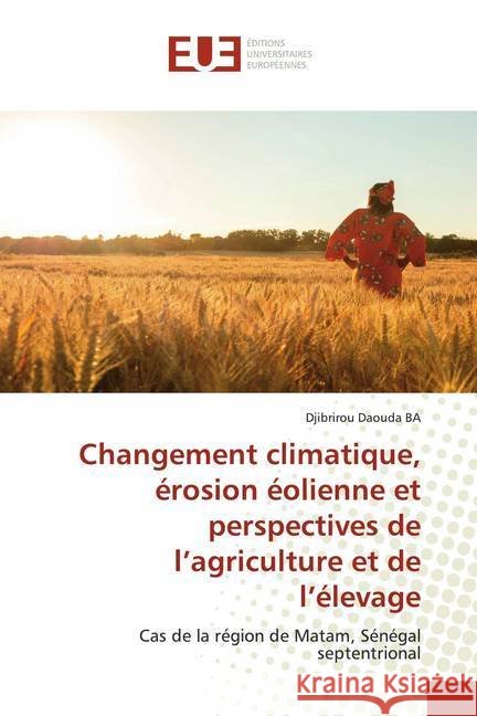 Changement climatique, érosion éolienne et perspectives de l'agriculture et de l'élevage : Cas de la région de Matam, Sénégal septentrional BA, Djibrirou Daouda 9786139560011 Éditions universitaires européennes - książka