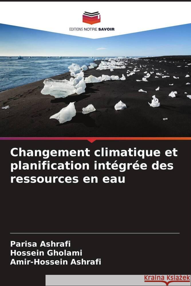 Changement climatique et planification intégrée des ressources en eau Ashrafi, Parisa, Gholami, Hossein, Ashrafi, Amir-Hossein 9786205085431 Editions Notre Savoir - książka