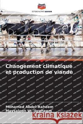 Changement climatique et production de viande Mohamed Abdel-Raheem Maysaloon W Ibraheem  9786206089186 Editions Notre Savoir - książka