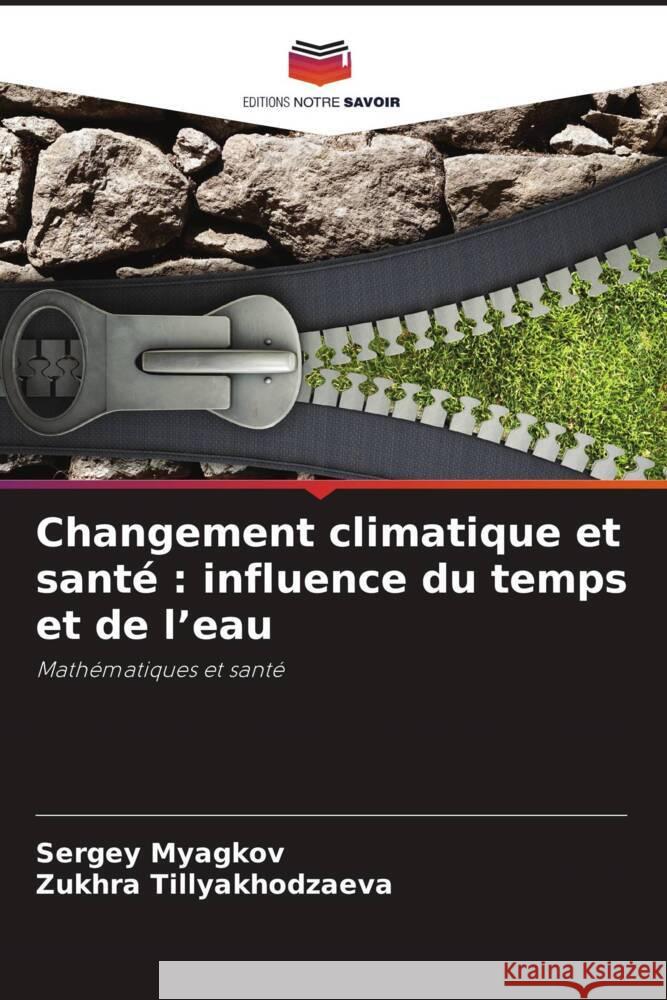 Changement climatique et santé : influence du temps et de l'eau Myagkov, Sergey, Tillyakhodzaeva, Zukhra 9786207130474 Editions Notre Savoir - książka