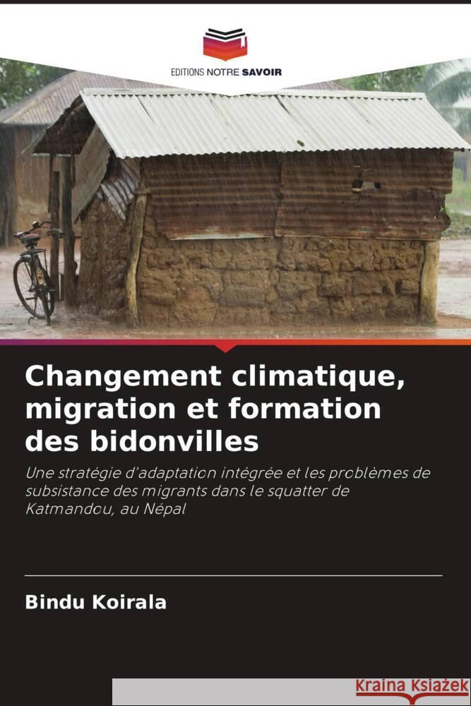 Changement climatique, migration et formation des bidonvilles Koirala, Bindu 9786203049305 Editions Notre Savoir - książka