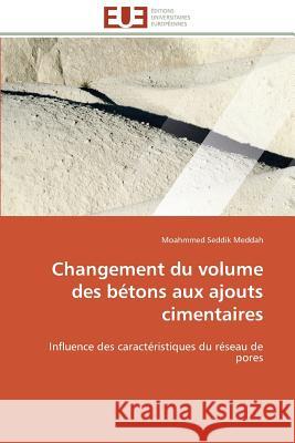 Changement Du Volume Des Bétons Aux Ajouts Cimentaires Seddik Meddah-M 9786131516214 Editions Universitaires Europeennes - książka