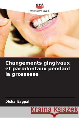 Changements gingivaux et parodontaux pendant la grossesse Disha Nagpal 9786205617342 Editions Notre Savoir - książka