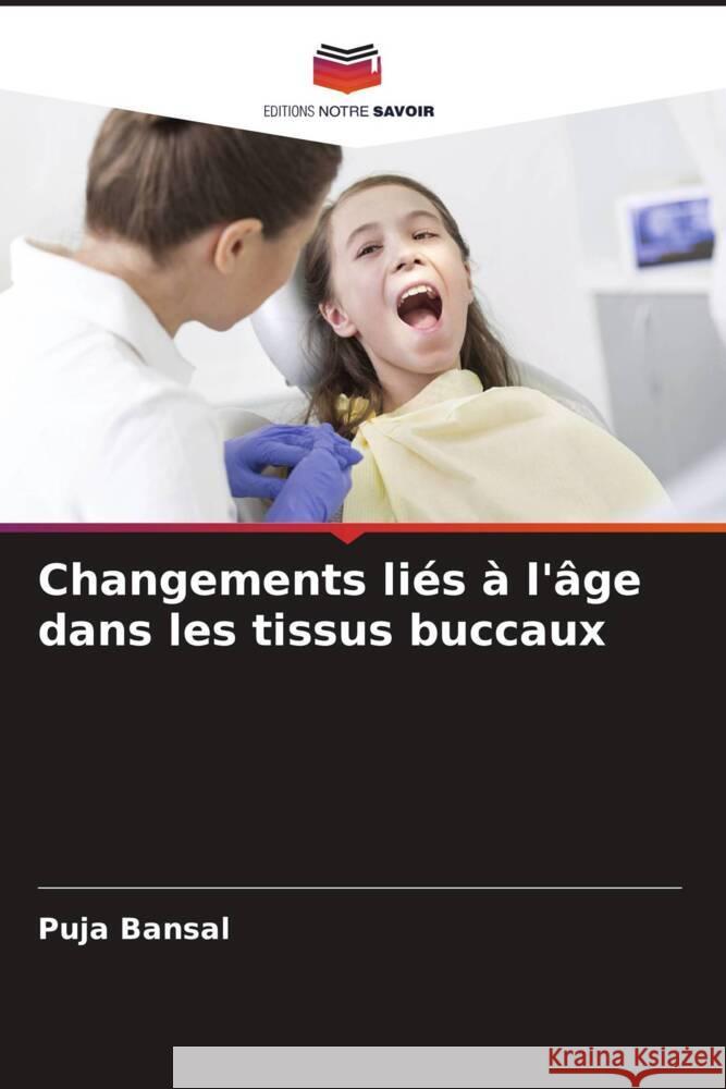 Changements li?s ? l'?ge dans les tissus buccaux Puja Bansal Pankaj Bansal Amisha Shah 9786204765525 Editions Notre Savoir - książka