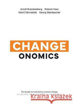 Changeonomics: The simple formula behind complex change Arndt Brandenberg, Roland Hess, Kamil Osmianski 9783756294152 Books on Demand - książka