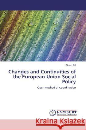 Changes and Continuities of the European Union Social Policy Sinem Bal 9783848417520 LAP Lambert Academic Publishing - książka