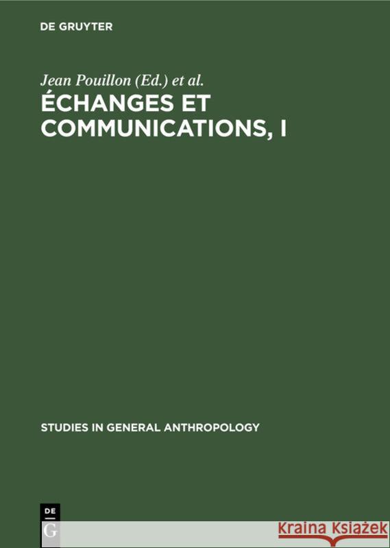 Échanges Et Communications, I: Mélanges Offerts À Claude Lévi-Strauss À l'Occasion de Son 60ème Anniversaire Jean Pouillon, Pierre Maranda 9783111189536 Walter de Gruyter - książka