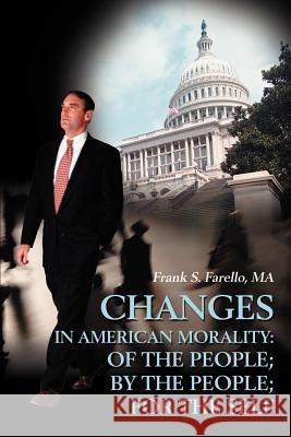 Changes in American Morality: Of the People; By the People; For the Self Frank S. Farello 9780595192137 Writers Club Press - książka