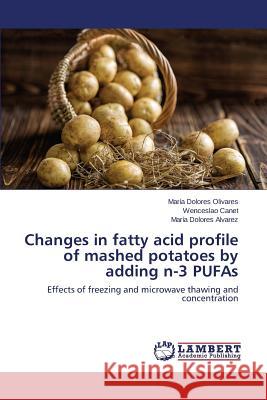 Changes in fatty acid profile of mashed potatoes by adding n-3 PUFAs Olivares María Dolores 9783659664458 LAP Lambert Academic Publishing - książka