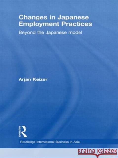 Changes in Japanese Employment Practices: Beyond the Japanese Model Keizer, Arjan 9780415673327 Routledge - książka