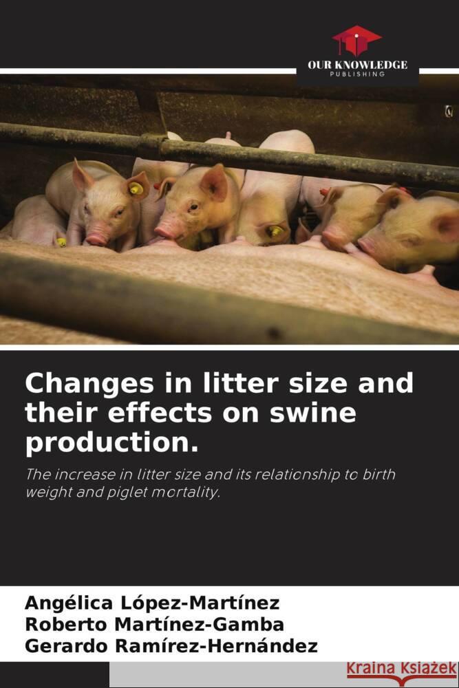 Changes in litter size and their effects on swine production. López-Martínez, Angélica, Martínez-Gamba, Roberto, Ramírez-Hernández, Gerardo 9786204851860 Our Knowledge Publishing - książka