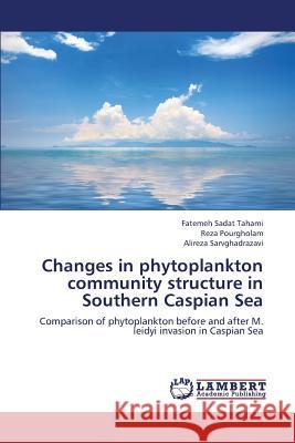 Changes in Phytoplankton Community Structure in Southern Caspian Sea Tahami Fatemeh Sadat, Pourgholam Reza, Sarvghadrazavi Alireza 9783659133220 LAP Lambert Academic Publishing - książka